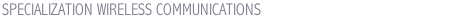 SPECIALIZATION WIRELESS COMMUNICATIONS