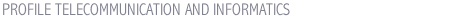 PROFILE TELECOMMUNICATION AND INFORMATICS