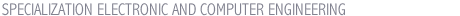 SPECIALIZATION ELECTRONIC AND COMPUTER ENGINEERING